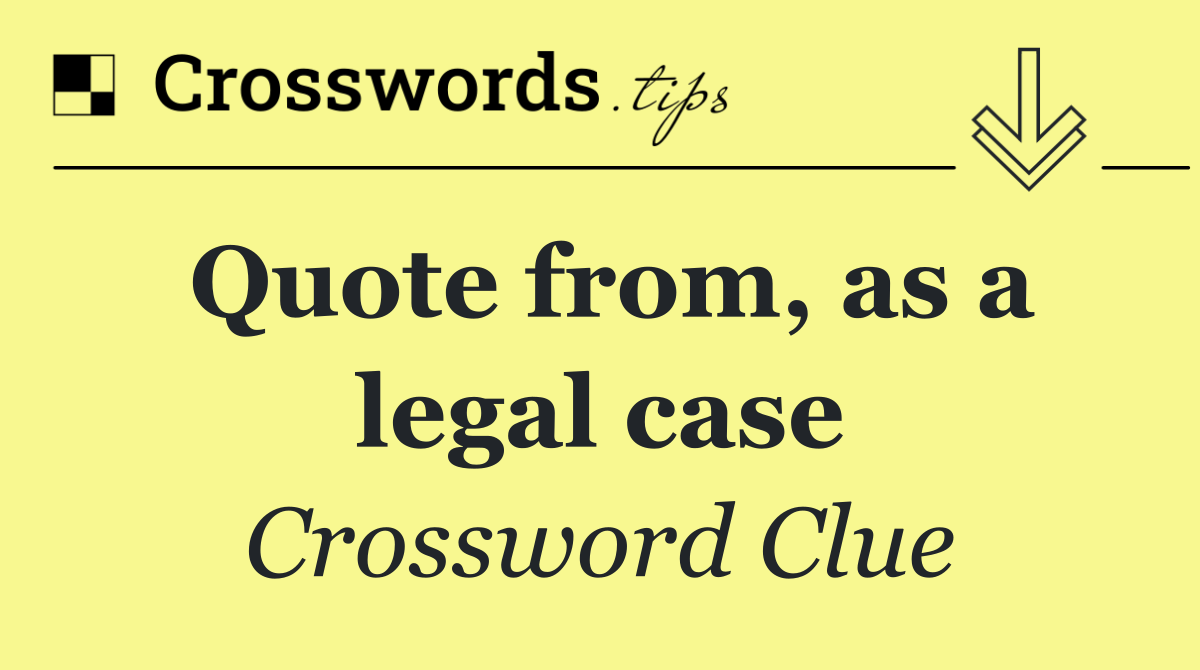 Quote from, as a legal case