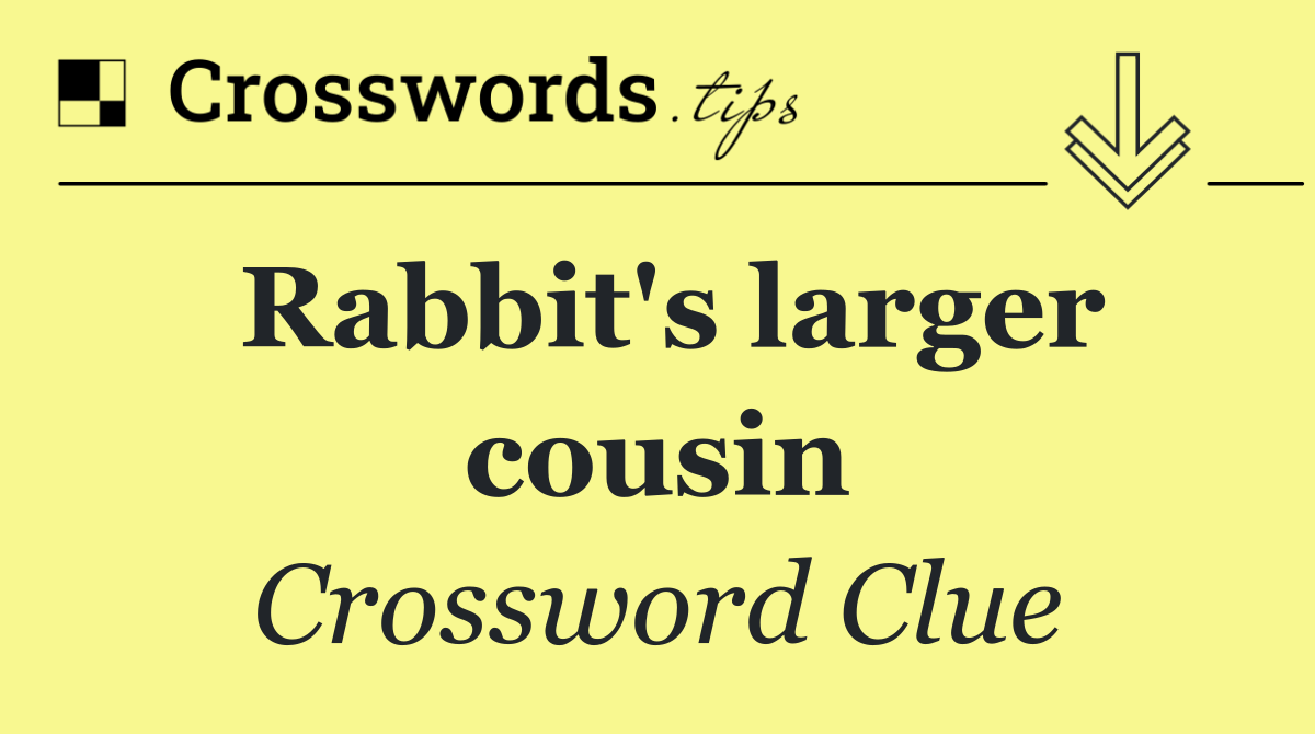 Rabbit's larger cousin