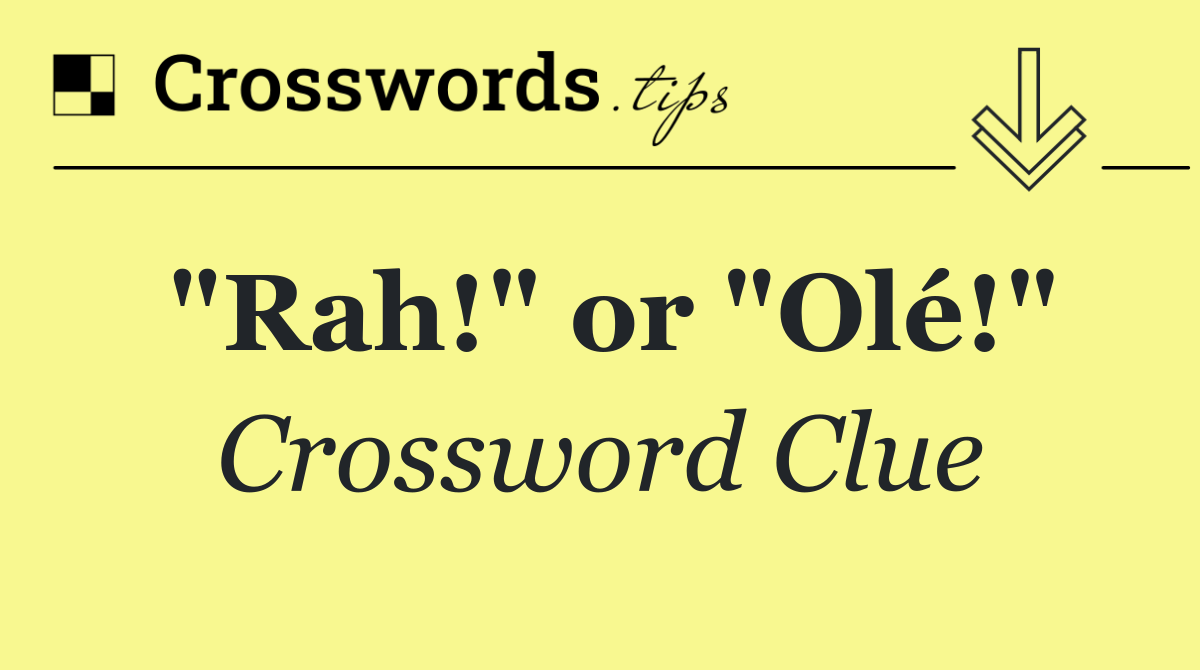 "Rah!" or "Olé!"