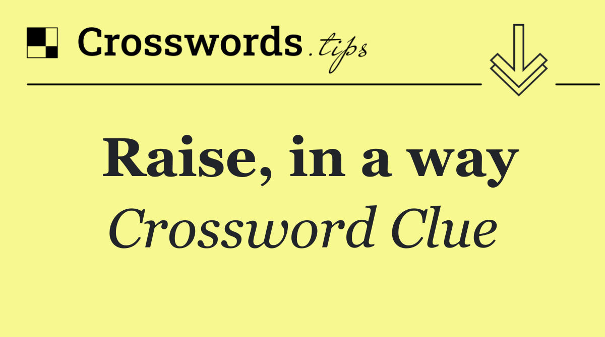 Raise, in a way