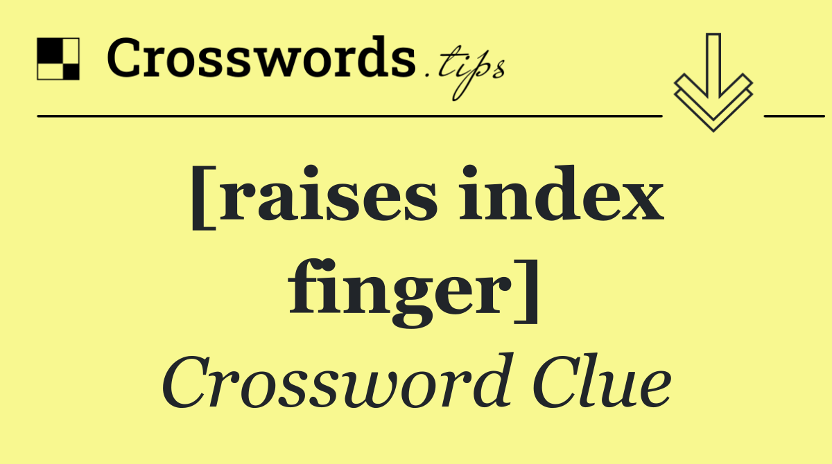 [raises index finger]
