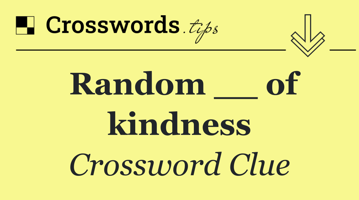 Random __ of kindness