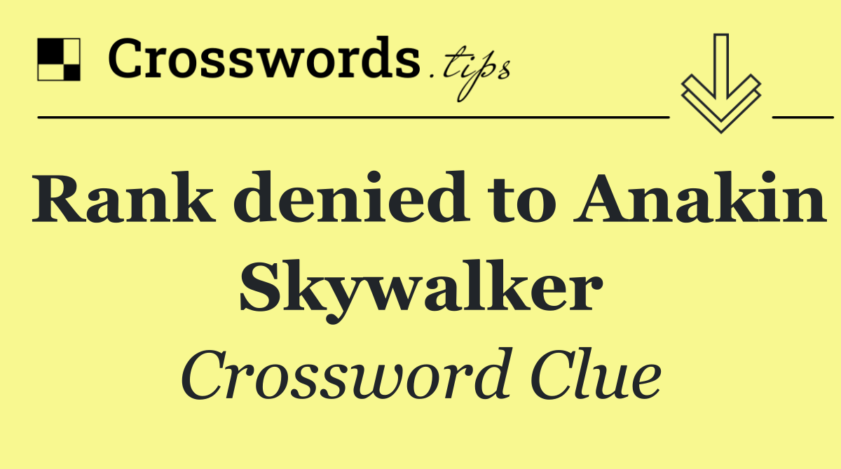 Rank denied to Anakin Skywalker
