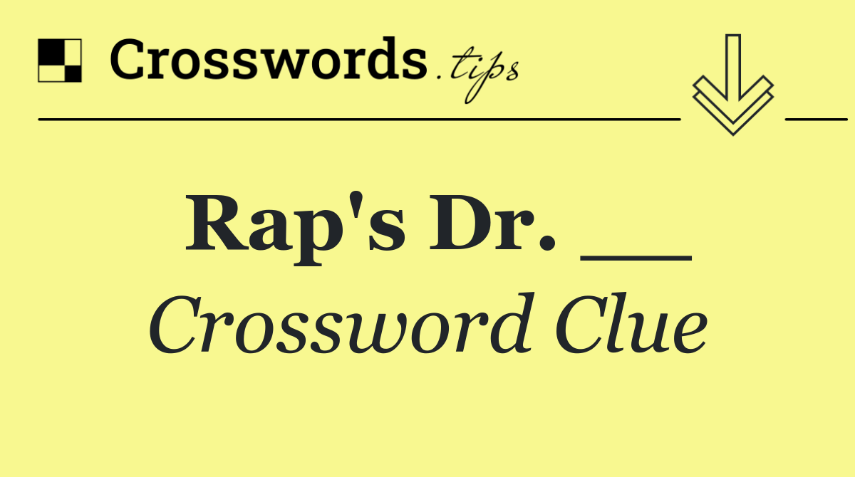 Rap's Dr. __