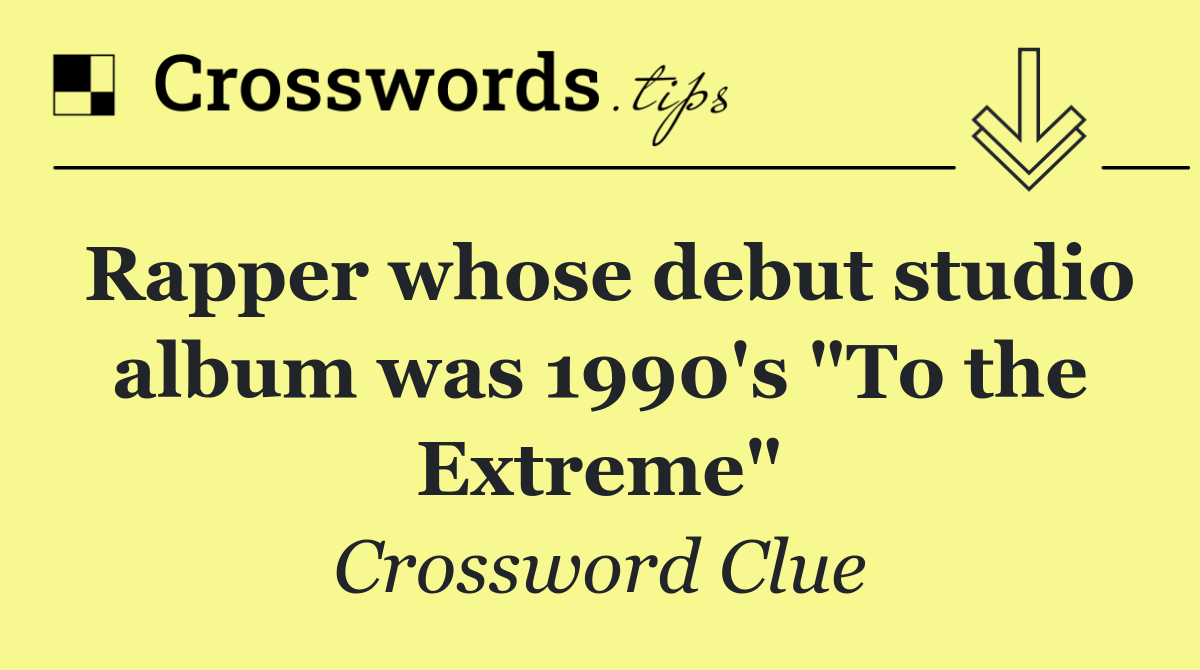 Rapper whose debut studio album was 1990's "To the Extreme"