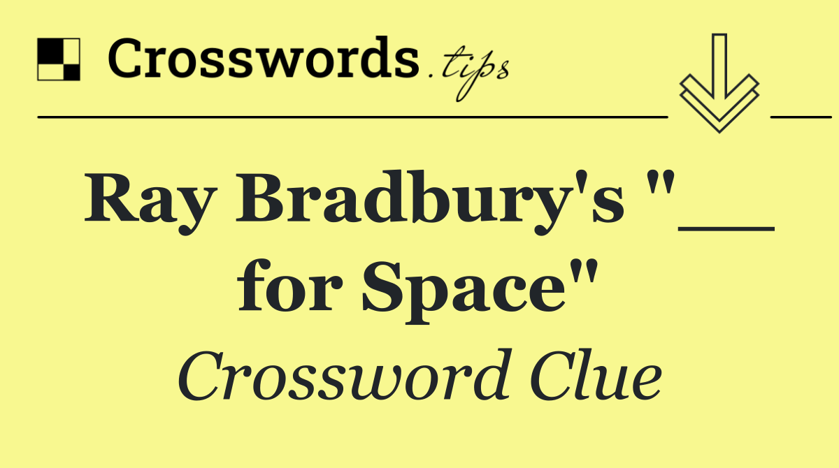 Ray Bradbury's "__ for Space"