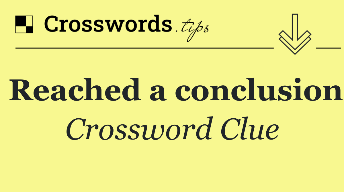 Reached a conclusion