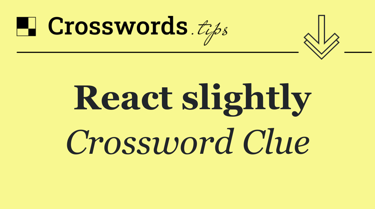 React slightly