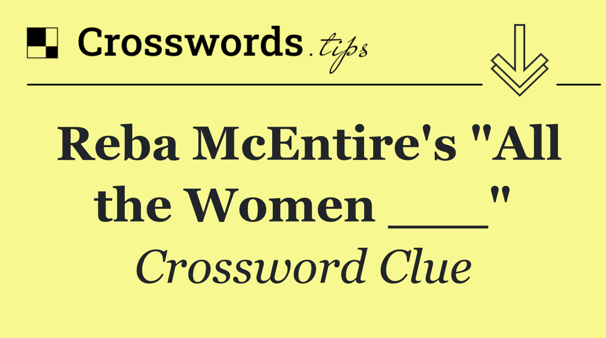 Reba McEntire's "All the Women ___"