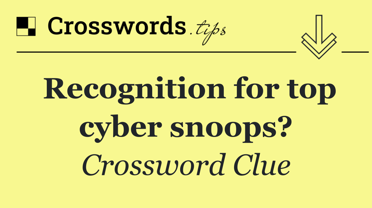 Recognition for top cyber snoops?