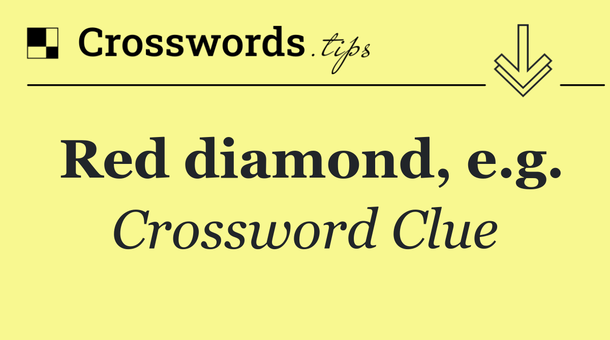 Red diamond, e.g.