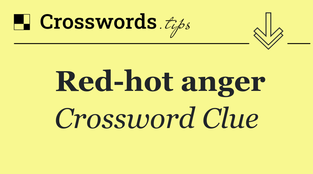 Red hot anger
