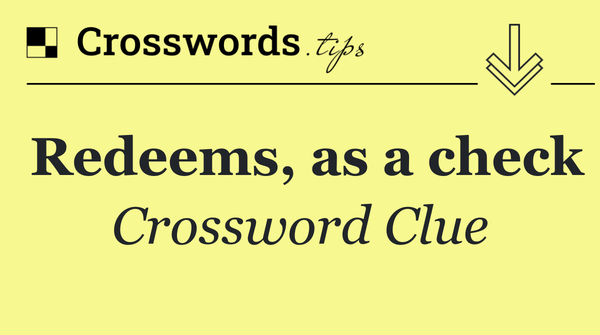 Redeems, as a check