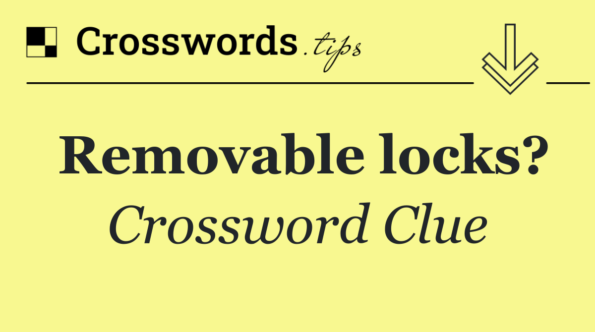 Removable locks?