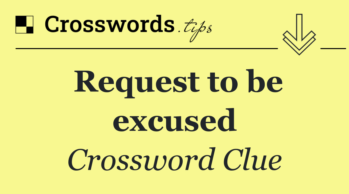 Request to be excused