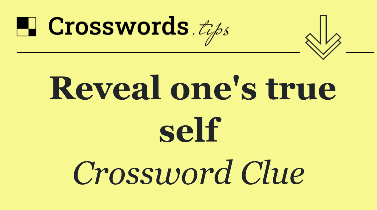 Reveal one's true self