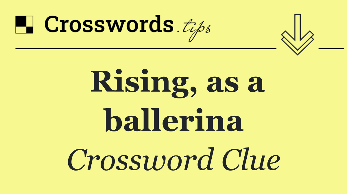 Rising, as a ballerina