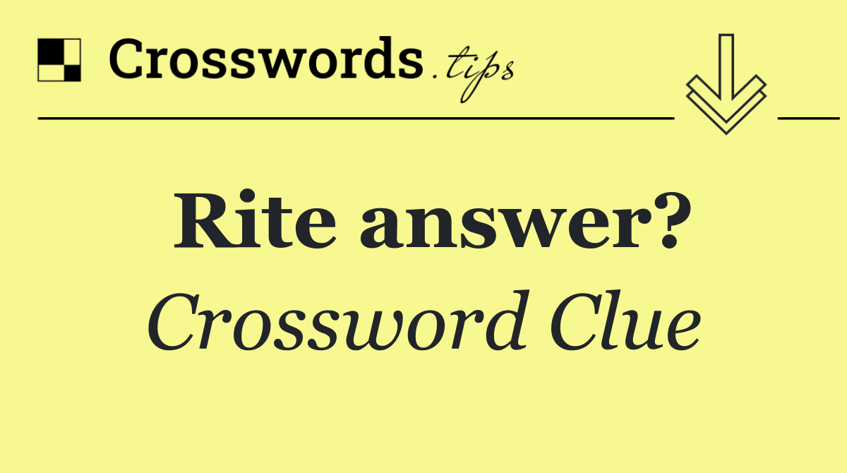 Rite answer?