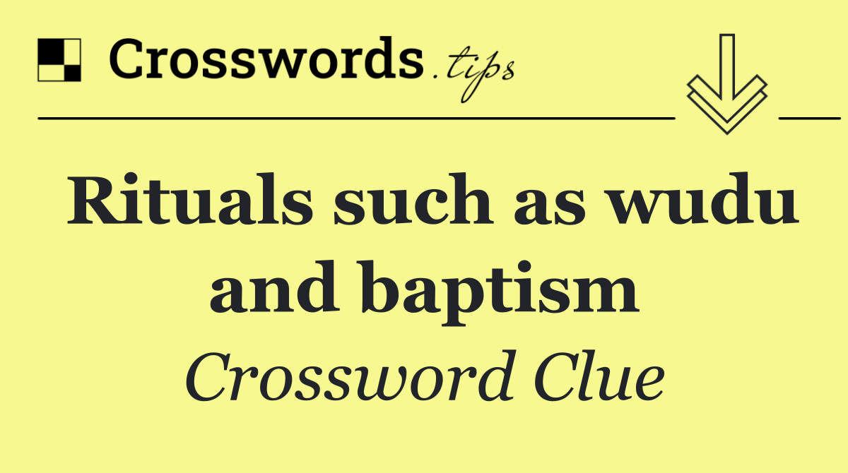 Rituals such as wudu and baptism