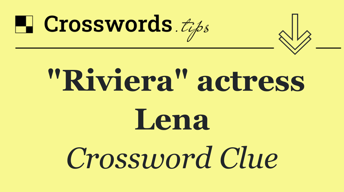 "Riviera" actress Lena