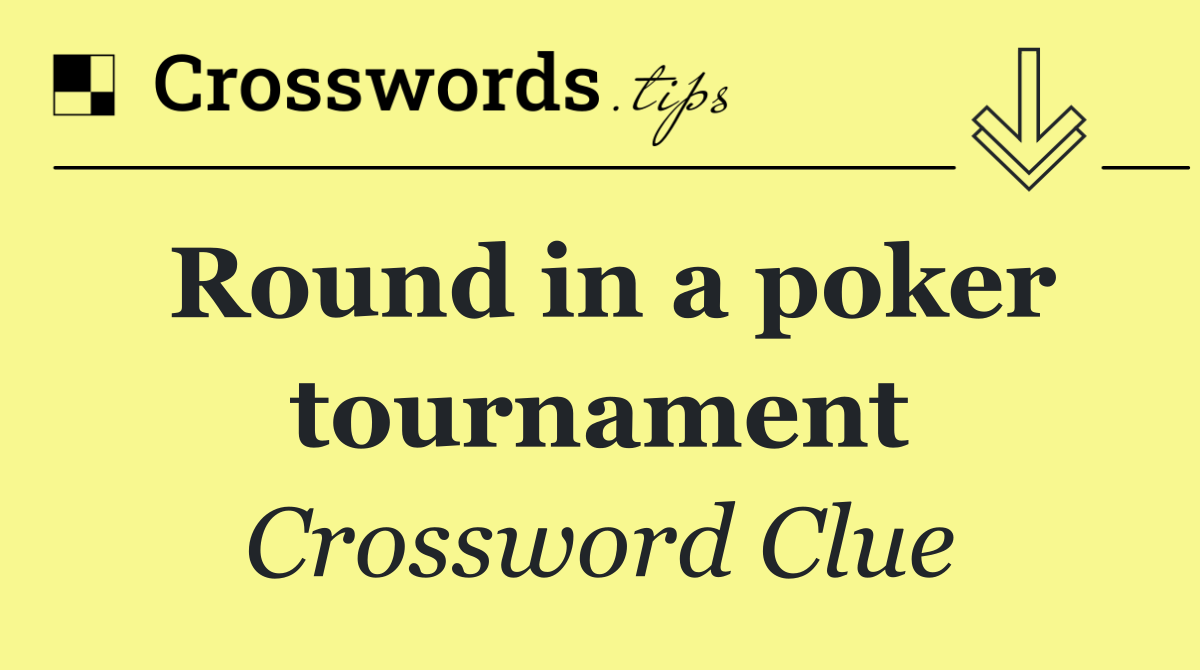 Round in a poker tournament