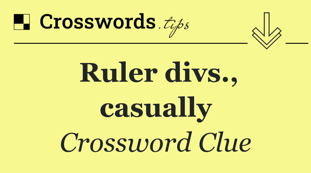 Ruler divs., casually