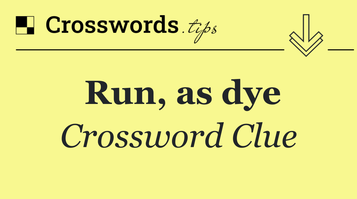 Run, as dye