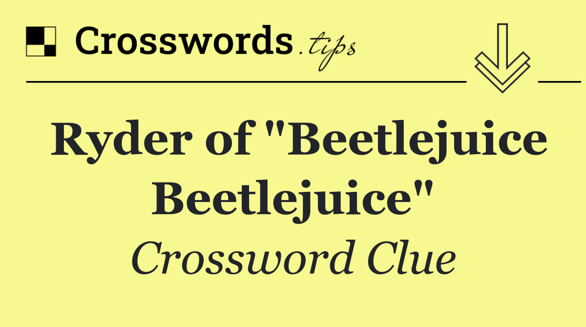 Ryder of "Beetlejuice Beetlejuice"