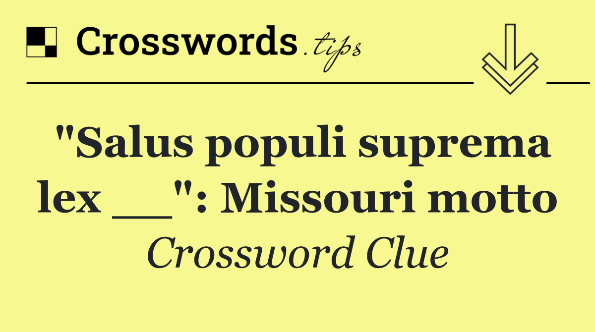 "Salus populi suprema lex __": Missouri motto