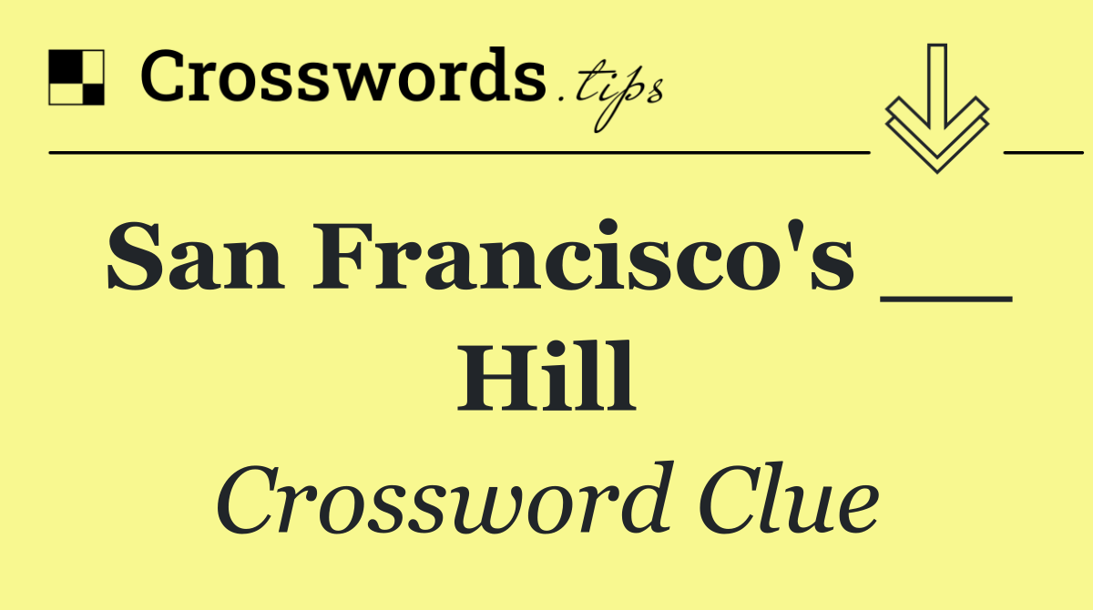 San Francisco's __ Hill