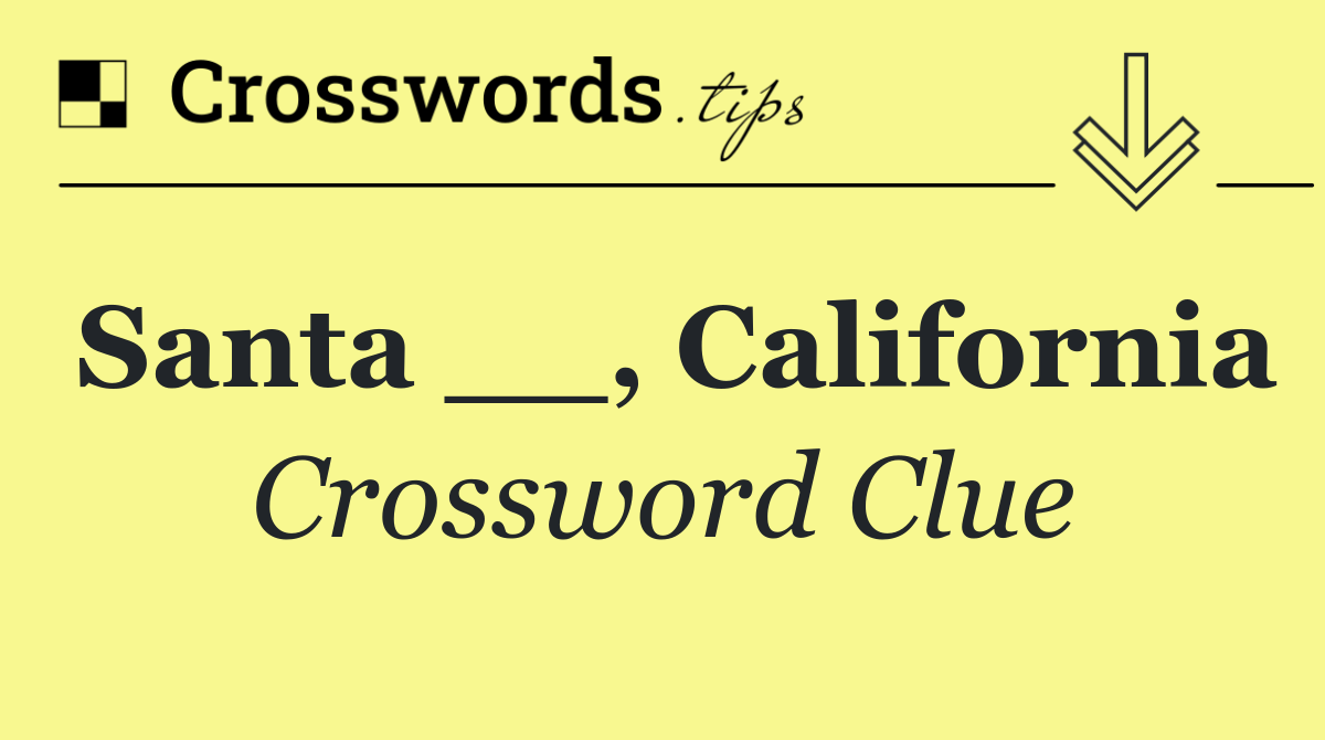 Santa __, California