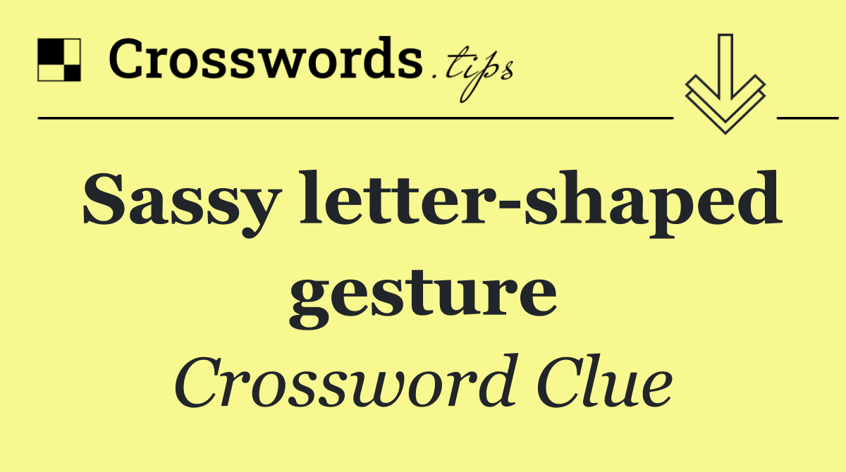 Sassy letter shaped gesture