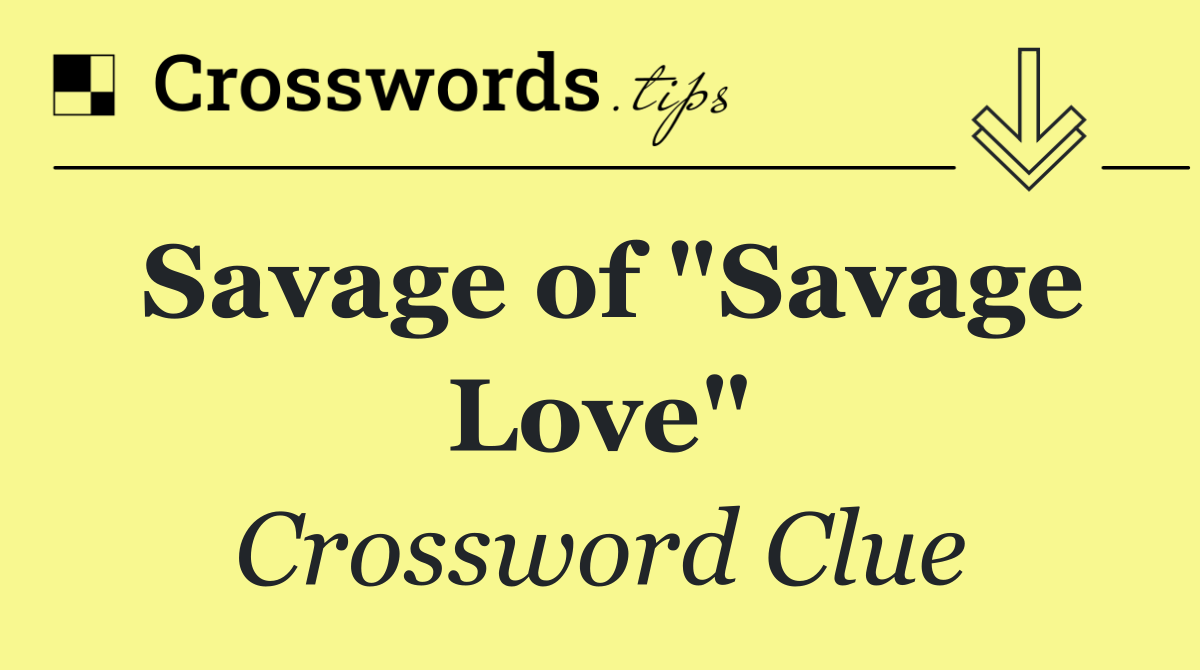 Savage of "Savage Love"