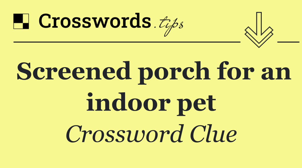 Screened porch for an indoor pet