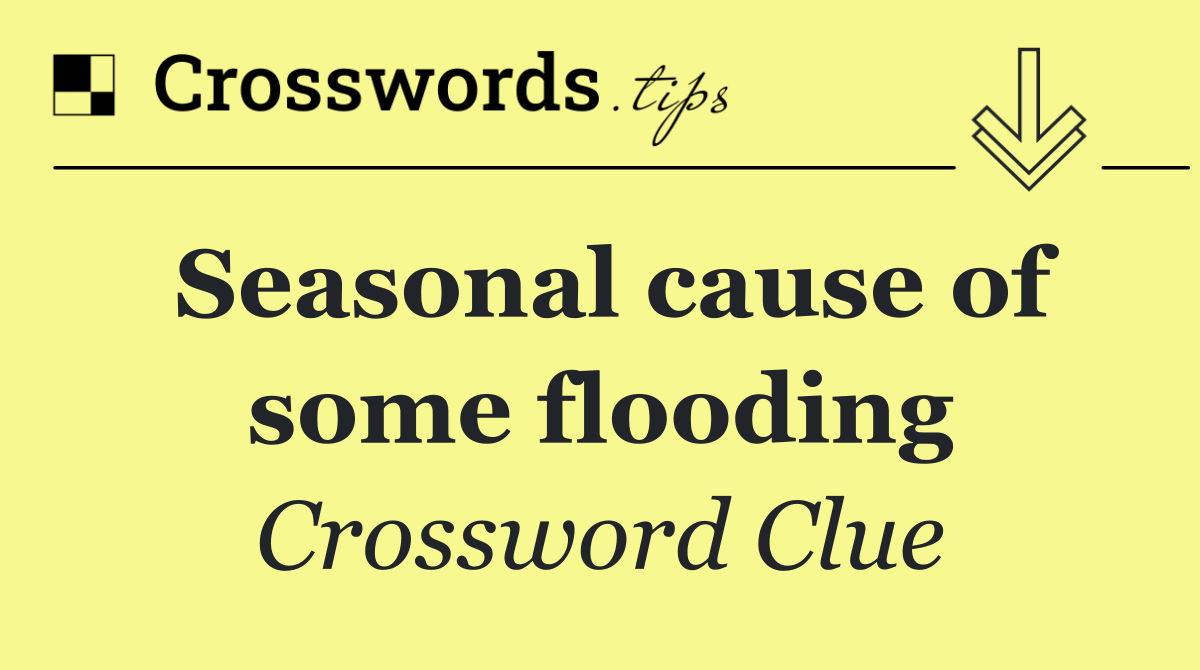 Seasonal cause of some flooding