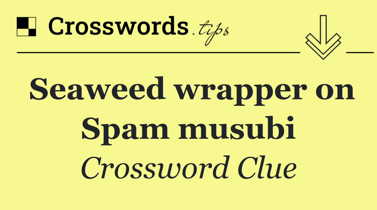 Seaweed wrapper on Spam musubi