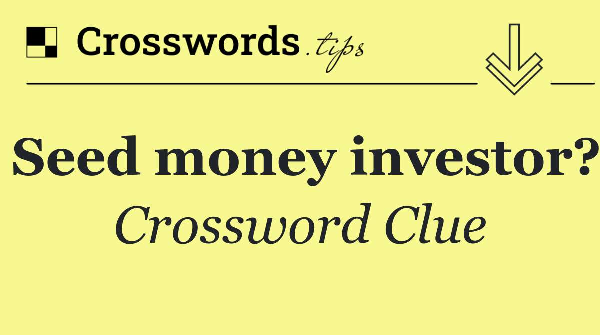 Seed money investor?