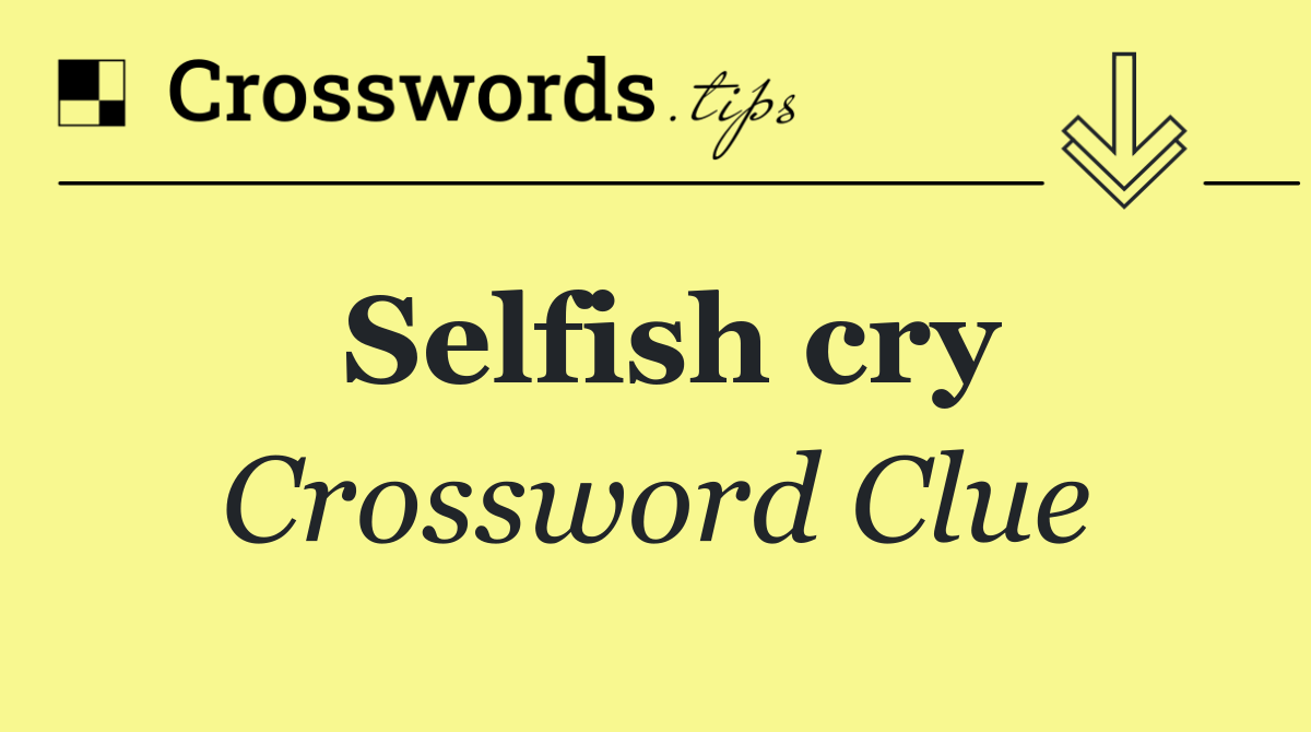 Selfish cry