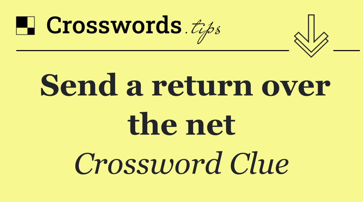 Send a return over the net