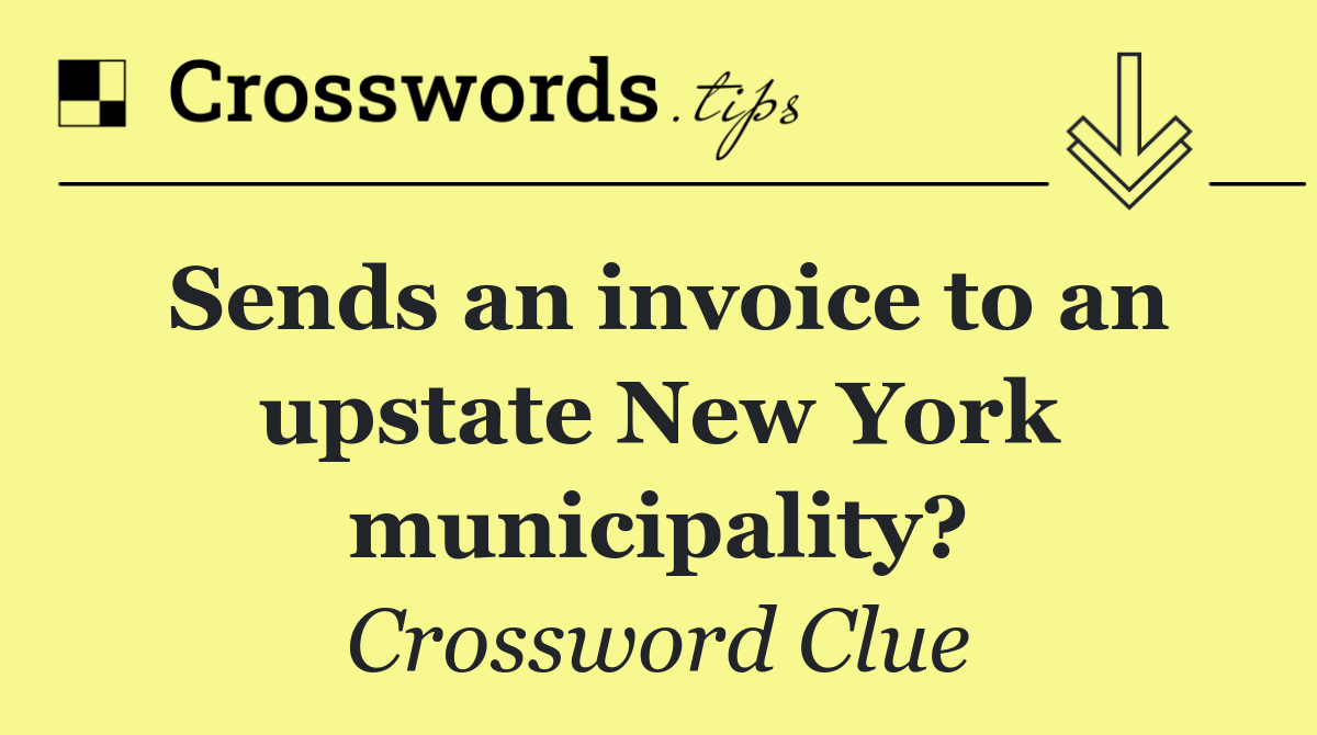 Sends an invoice to an upstate New York municipality?