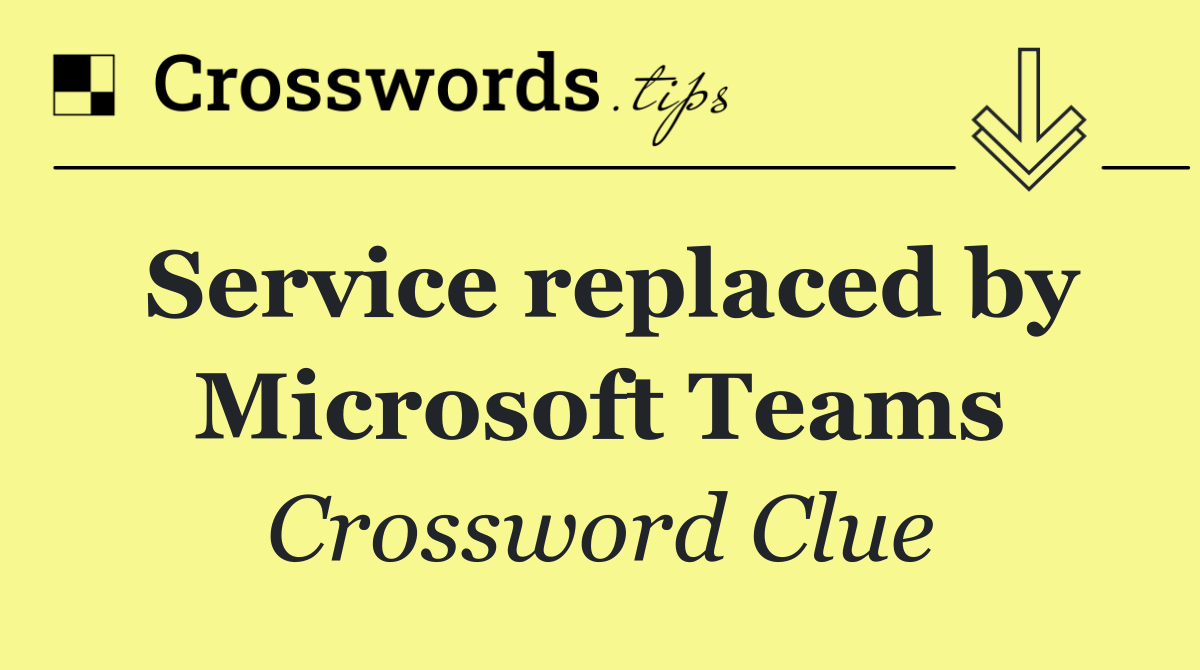 Service replaced by Microsoft Teams