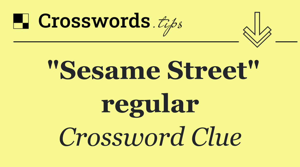 "Sesame Street" regular