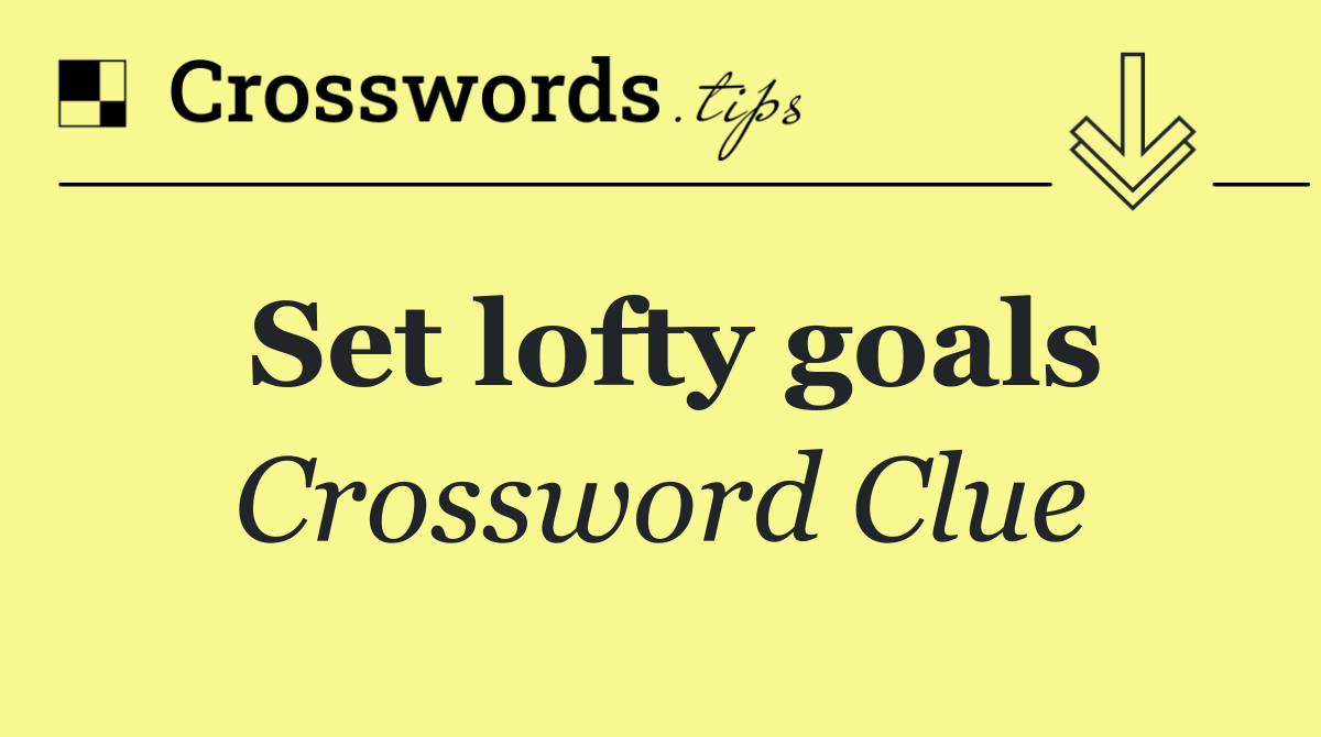 Set lofty goals