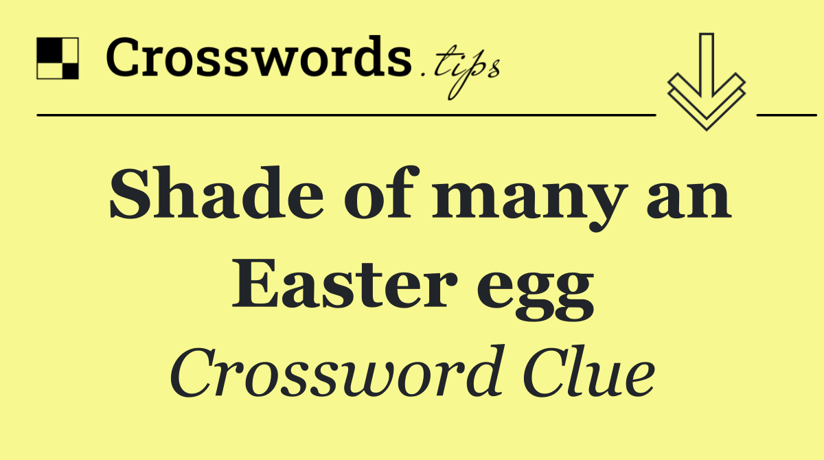 Shade of many an Easter egg