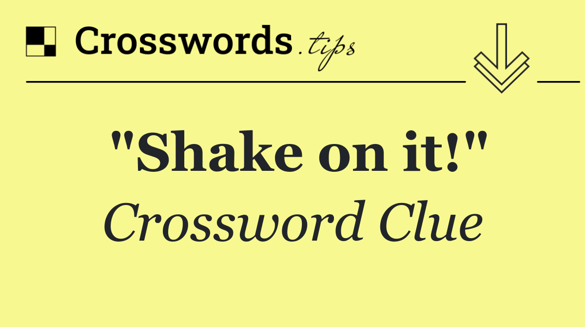 "Shake on it!"