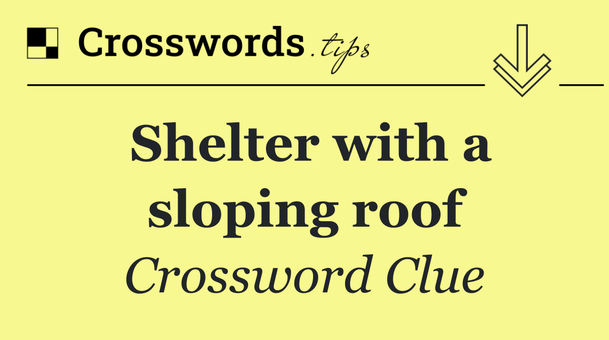Shelter with a sloping roof