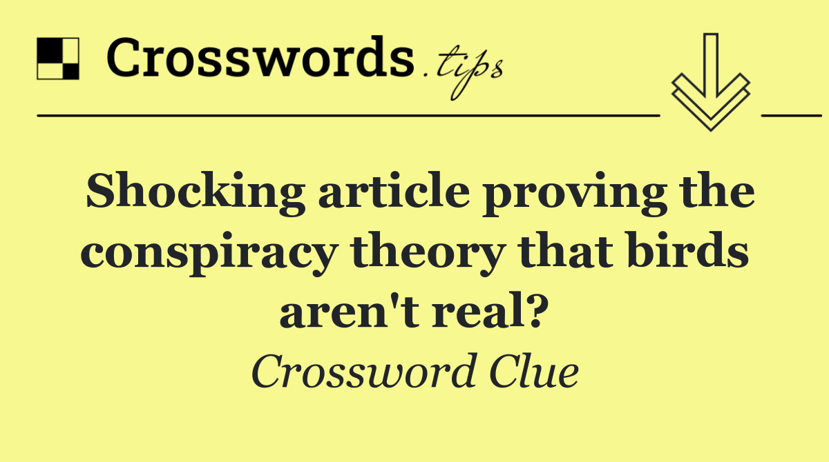 Shocking article proving the conspiracy theory that birds aren't real?