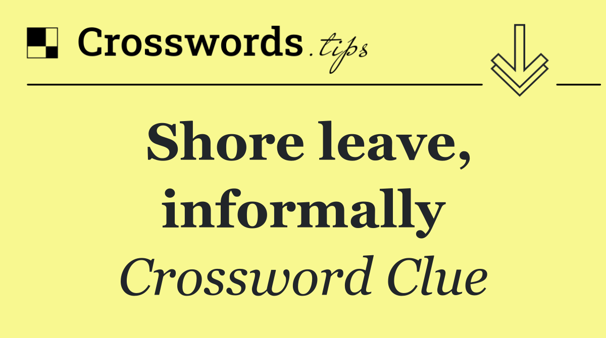 Shore leave, informally