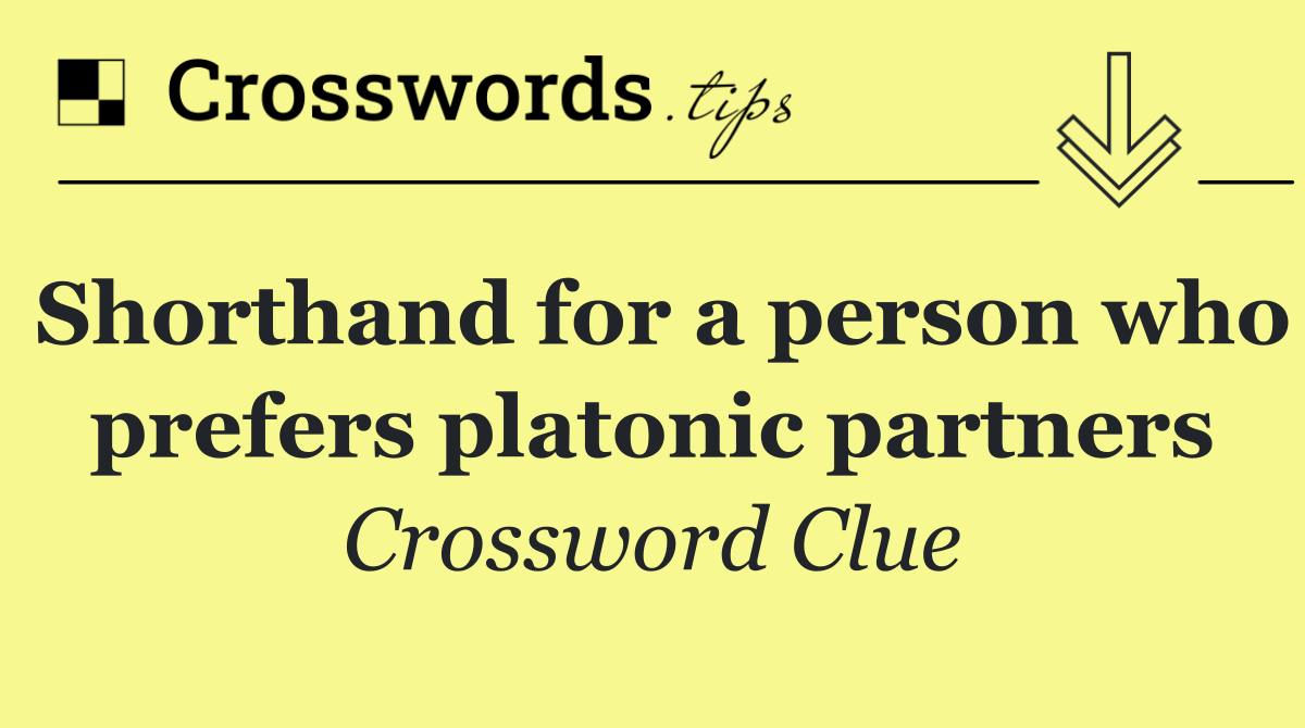 Shorthand for a person who prefers platonic partners
