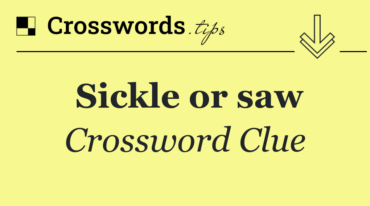 Sickle or saw